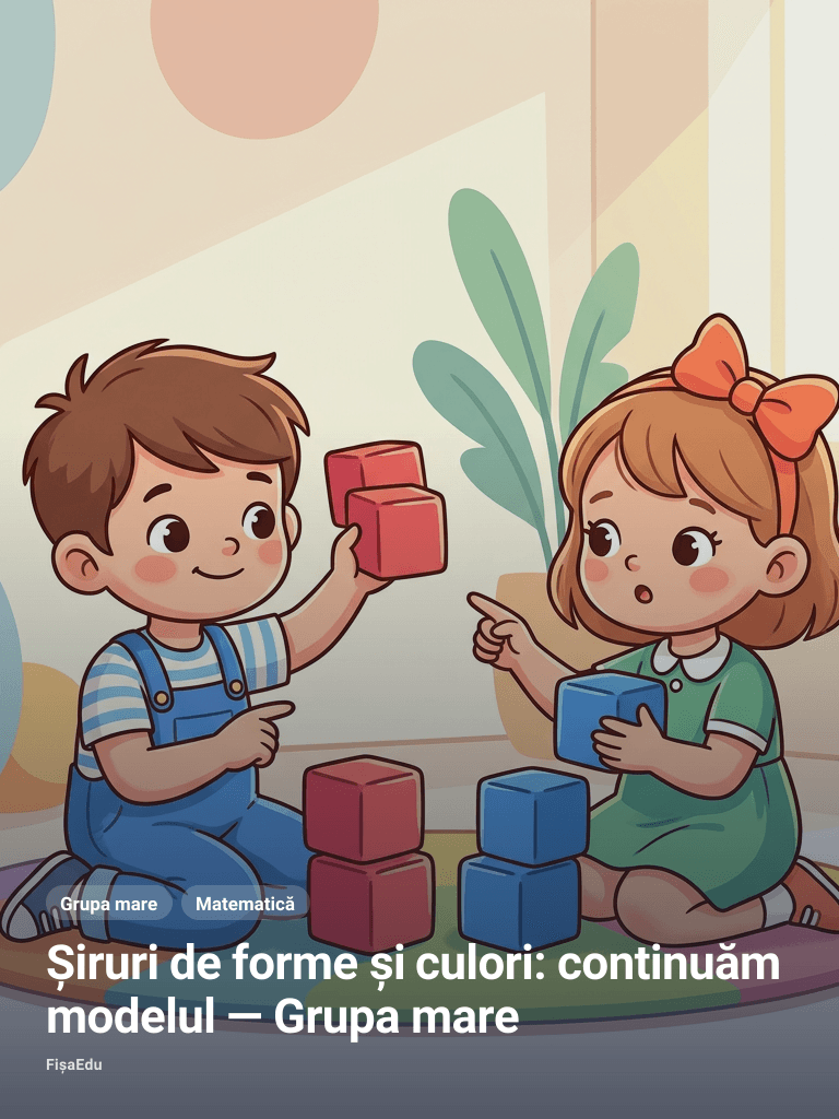 Șiruri de forme și culori: continuăm modelul — Grupa mare